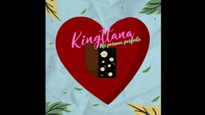 Kingttana celebra el amor con “Mi persona perfecta”