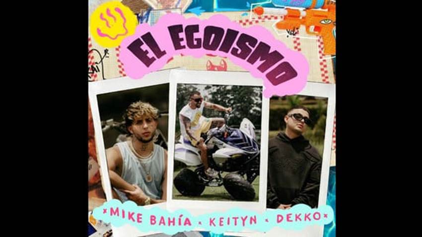 ¡Qué tal! “El Egoísmo” de Mike Bahía junto a Dekko y Keityn