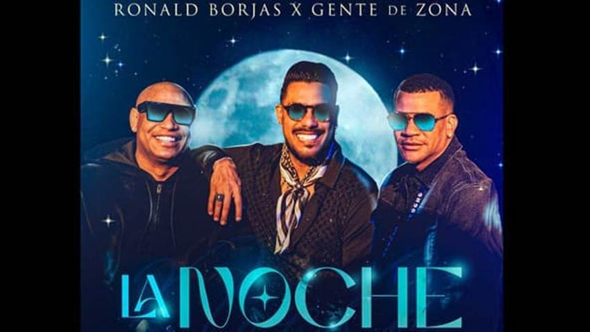 Ronald Borjas y Gente de Zona celebran el estreno musical de <em>“La Noche”</em>